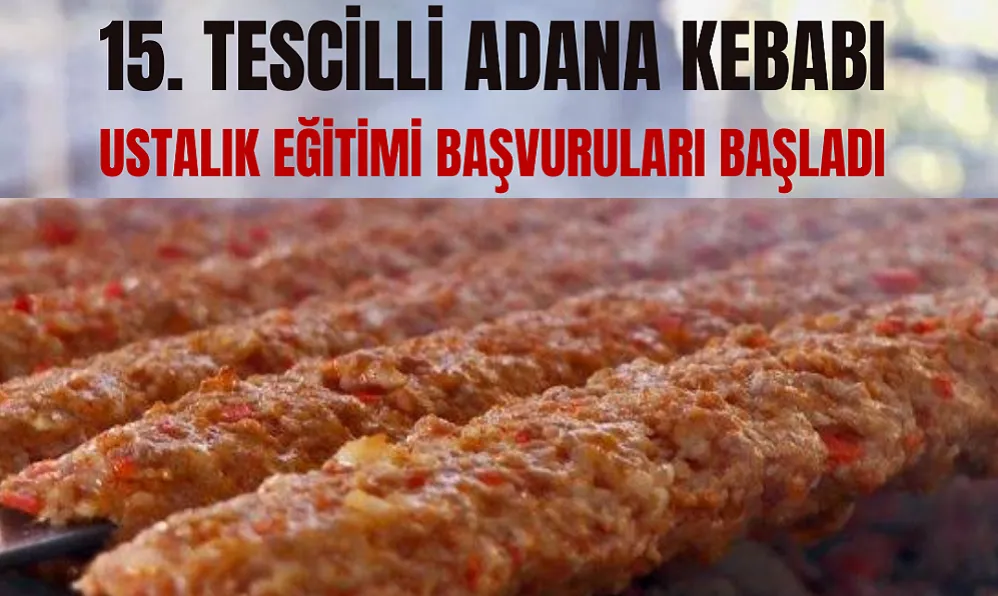 TESCİLLİ ADANA KEBABI USTALIK EĞİTİMİ’ 